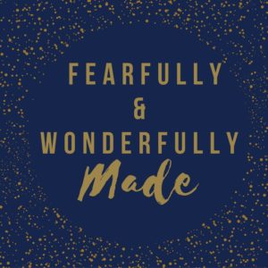 Fearfully and Wonderfullly Made